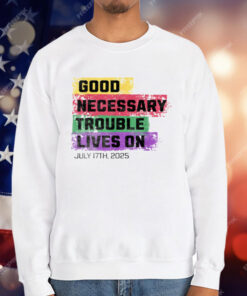 Good Necessary Trouble Lives On T-Shirt