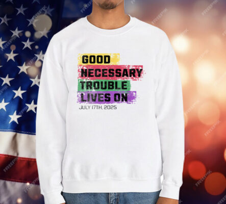 Good Necessary Trouble Lives On T-Shirt