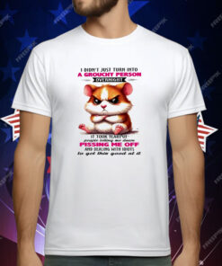 Hamster I Didn’t Just Turn Into A Grouchy Person Overnight T-Shirt