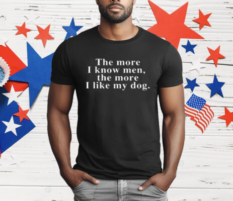 Harry Styles The More I Know Men The More I Like My Dog T-Shirt