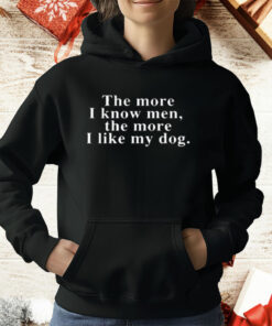 Harry Styles The More I Know Men The More I Like My Dog T-Shirt