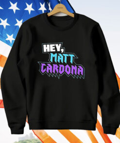 Hey Matt Cardona T-Shirt