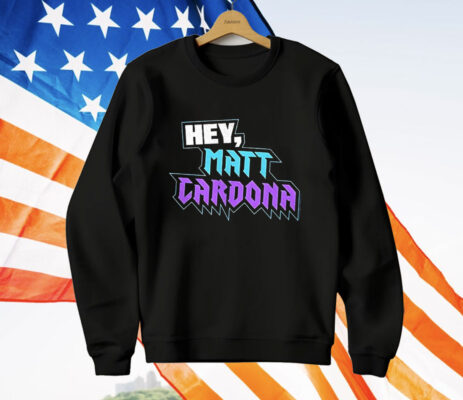 Hey Matt Cardona T-Shirt