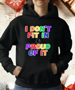 I DON'T FIT IN & PROUD OF IT T-Shirt