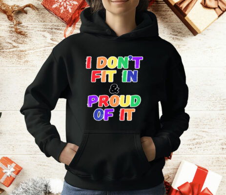 I DON'T FIT IN & PROUD OF IT T-Shirt