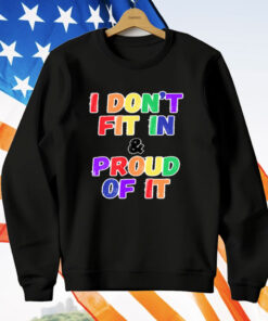 I DON'T FIT IN & PROUD OF IT T-Shirt