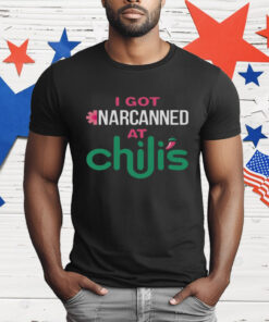 I Got Narcanned At A Chain Restaurant Chilis T-Shirt