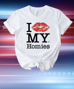 I Love My Homies T-Shirt