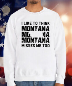 I like To Think Montana Misses Me Too T-Shirt