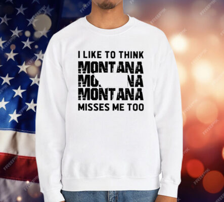 I like To Think Montana Misses Me Too T-Shirt