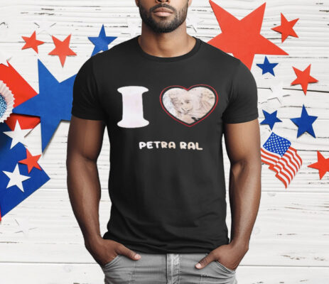 I love Petra Ral T-Shirt