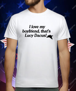 I love My Boyfriend That’s Lucy Dacus T-Shirt