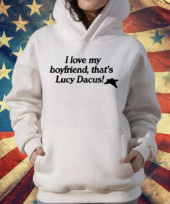 I love My Boyfriend That’s Lucy Dacus T-Shirt