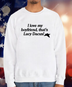 I love My Boyfriend That’s Lucy Dacus T-Shirt