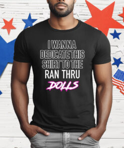 I Wanna Dedicate This Shirt To The An Thru Dolls T-Shirt