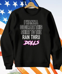 I Wanna Dedicate This Shirt To The An Thru Dolls T-Shirt