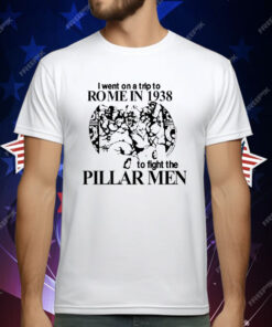 I Went On A Trip To Rome In 1938 To Fight The Pillar Men T-Shirt