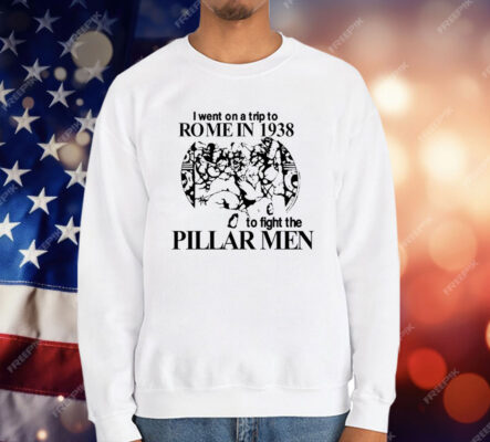 I Went On A Trip To Rome In 1938 To Fight The Pillar Men T-Shirt