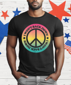 I Won’t Back Down Peace T-Shirt