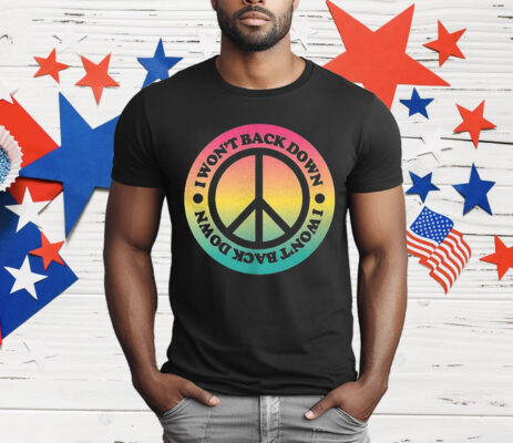 I Won’t Back Down Peace T-Shirt