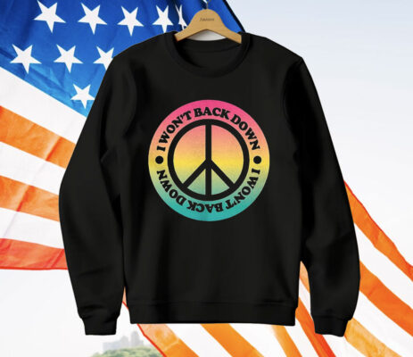 I Won’t Back Down Peace T-Shirt