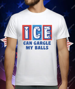 ICE Can Gargle My Balls T-Shirt