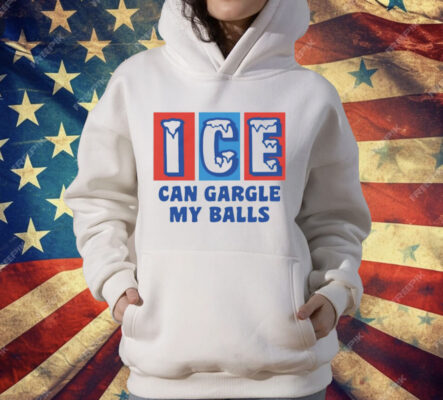 ICE Can Gargle My Balls T-Shirt