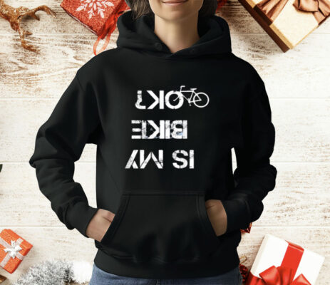 IS MY BIKE OK T-Shirt