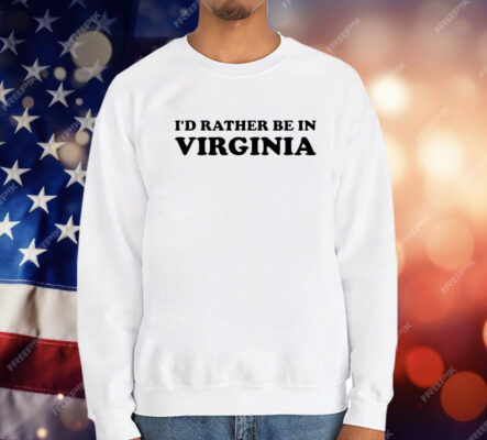 I’d Rather Be In Virginia T-Shirt