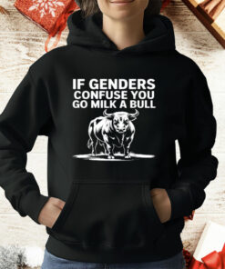 If Genders Confuse You Go Milk A Bull T-Shirt