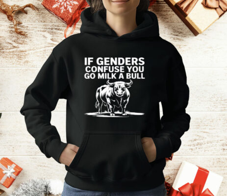 If Genders Confuse You Go Milk A Bull T-Shirt