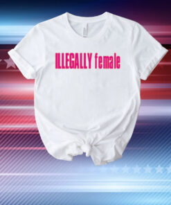 Illegally Female T-Shirt