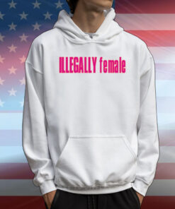 Illegally Female T-Shirt