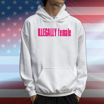 Illegally Female T-Shirt