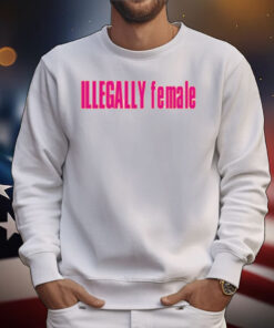 Illegally Female T-Shirt