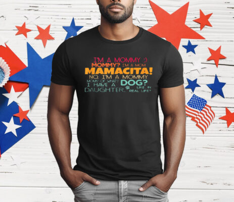 I'm A Mommy Mommy I'm A Mom Mamacita T-Shirt