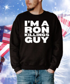 I’m A Ron Killings Guy T-Shirt