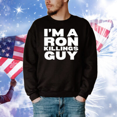 I’m A Ron Killings Guy T-Shirt