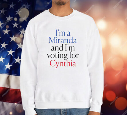 I’m A Miranda And I’m Voting For Cynthia T-Shirt