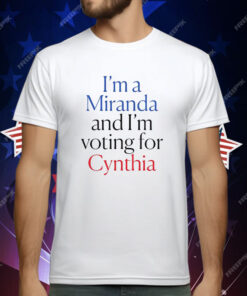 I’m A Miranda And I’m Voting For Cynthia T-Shirt