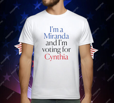 I’m A Miranda And I’m Voting For Cynthia T-Shirt