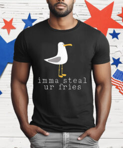 Imma Steal Ur Fries T-Shirt