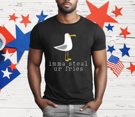 Imma Steal Ur Fries T-Shirt