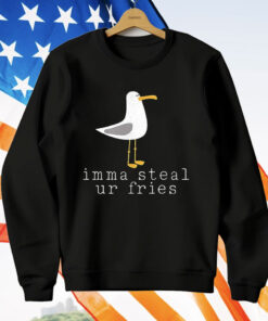 Imma Steal Ur Fries T-Shirt