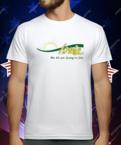 Iowa We All Are Going To Die T-Shirt