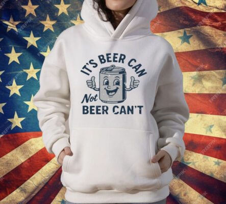 Its Beer Can Not Beer Cant T-Shirt