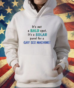Its Not A Bald Spot Its A Solar Panel For A Gay Sex Machine T-Shirt