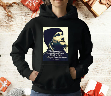 Kurt Cobain They Laugh At Me Because I’m Different T-Shirt