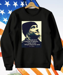Kurt Cobain They Laugh At Me Because I’m Different T-Shirt