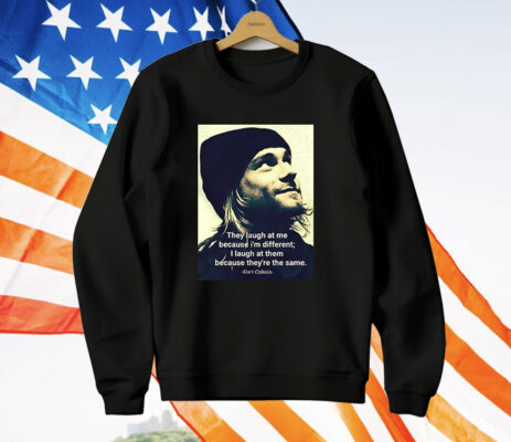 Kurt Cobain They Laugh At Me Because I’m Different T-Shirt
